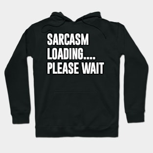 Sarcasm Loading Please Wait Hoodie